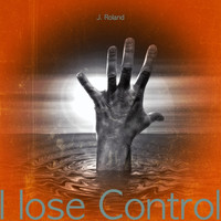 J. Roland - I Lose Control