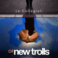 Of New Trolls - Le collegiali