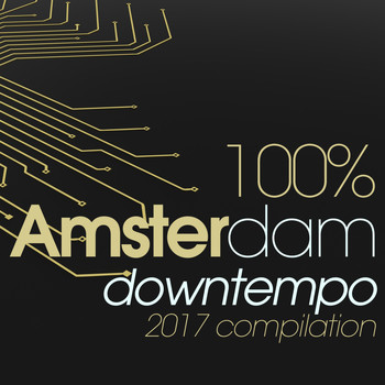 Various Artists - 100% Amsterdam Downtempo 2017 Compilation