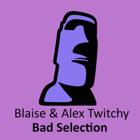 Blaise & Alex Twitchy - Bad Selection
