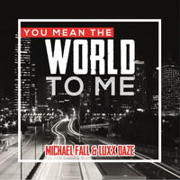 Michael Fall & Luxx Daze - You Mean the World to Me