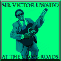 Sir Victor Uwaifo - At The Cross-Roads