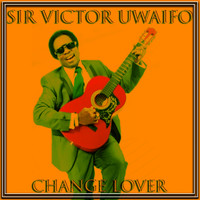 Sir Victor Uwaifo - Change Lover