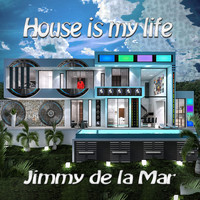 Jimmy de la Mar - House Is My Life