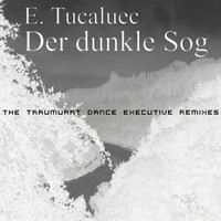 E. Tucaluec - Der dunkle Sog (The Traumuart Dance Executive Remixes)