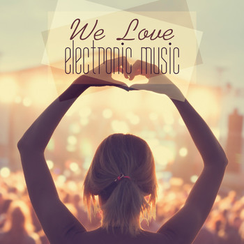 Various Artists - We Love Electronic Music (Explicit)