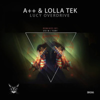 A++ and Lolla Tek - Lucy Overdrive E.p