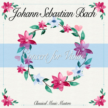 Johann Sebastian Bach - Concert for Violin (Classical Music Masters) (Classical Music Masters)