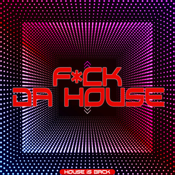 Various Artists - F*ck da House (House Is Back)