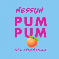 Messiah - Pum Pum (feat. Kap G & Play-N-Skillz)