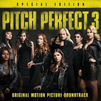 Various Artists - Pitch Perfect 3 (Original Motion Picture Soundtrack - Special Edition)
