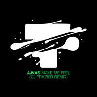 Ajvas - Make Me Feel (Cj Frazier Remix)