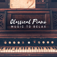 The Best Relaxing Music Academy - Classical Piano Music to Relax