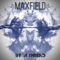MAXFIELD - By a Thread