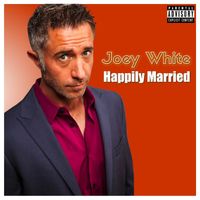 Joey White - Happily Married (Explicit)
