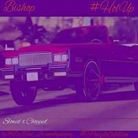 Bishop - Hol Up (Slowed X Chopped) (Explicit)