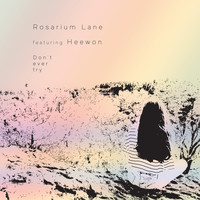 Rosarium Lane - Don't Ever Try (feat. Heewon)