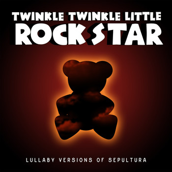 Twinkle Twinkle Little Rock Star - Lullaby Versions of Sepultura
