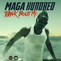 Maga Hundred - Think Bout Mi