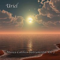Uriel - Música Católica Instrumental, Vol. 3