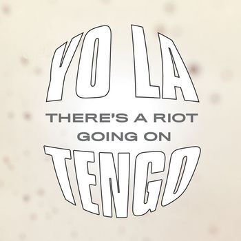 Yo La Tengo - There’s A Riot Going On