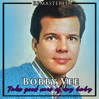 Bobby Vee - Take Good Care of My Baby (Remastered)