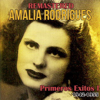 Amalia Rodrigues - Primeros Éxitos, Vol. 1 (1942-1955) (Remastered)