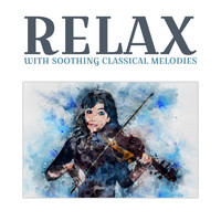 The Best Relaxing Music Academy - Relax with Soothing Classical Melodies