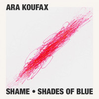 Ara Koufax - Shame - Shades of Blue
