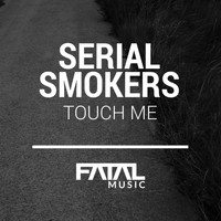 Serial Smokers - Touch Me