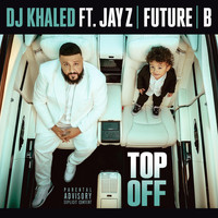 DJ Khaled feat. JAY Z, Future & Beyoncé - Top Off (Explicit)
