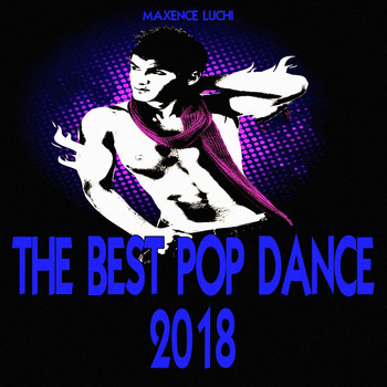 Maxence Luchi - The Best Pop Dance 2018 (Explicit)