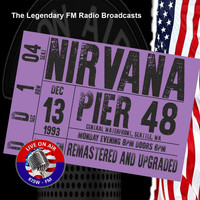 Nirvana - Legendary FM Radio Broadcasts - Pier 48 Seattle 1993