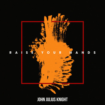 John Julius Knight - Raise Your Hands