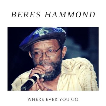 Beres Hammond - Where Ever You Go - Single