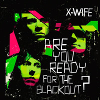 X-Wife - Are you ready for the blackout?
