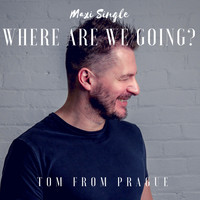 Tom From Prague - Where Are We Going?