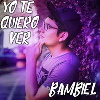 Bambiel - Yo Te Quiero Ver