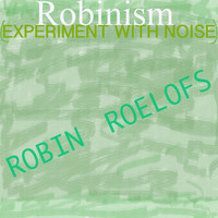 Robin Roelofs - Robinism (Experiment with Noise)