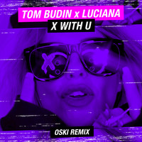 Luciana, Tom Budin - X with U (Oski Remix [Explicit])