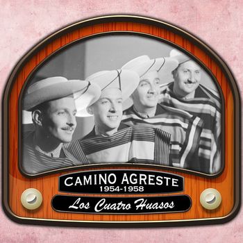 Los Cuatro Huasos - Camino agreste (1954 - 1958)