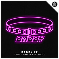 Shelco Garcia & TEENWOLF - Daddy EP