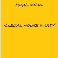 Joseph Nolan - Illegal House Party