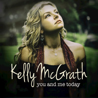 Kelly McGrath - You and Me Today