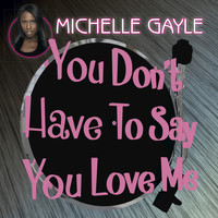 Michelle Gayle - You Don't Have to Say You Love Me