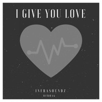 Infrasoundz - I Give You Love