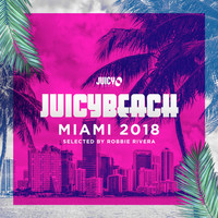 Robbie Rivera - Juicy Beach-Miami 2018