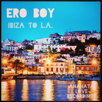 Ero Boy - Ibiza To L.A.