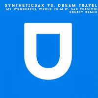 Syntheticsax Vs. Dream Travel - My Wonderful World (W.M.W. Sax Version) (Oberty Remix)