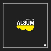 Mizt3r - Album